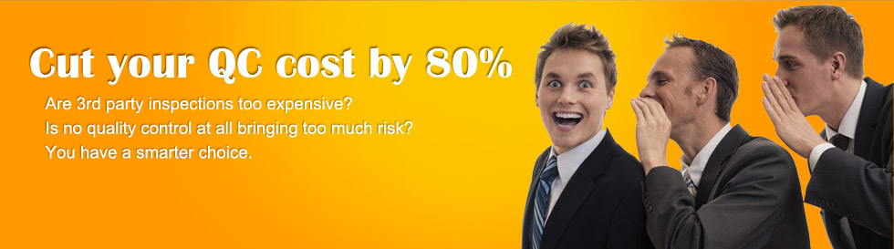 Cut your QC cost by 80% Are 3rd party inspetions too expensive? Is no quality control at all bringing too much risk? You have a smarter choice.